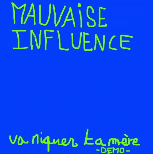 Mauvaise Influence : Va Niquer ta Mère